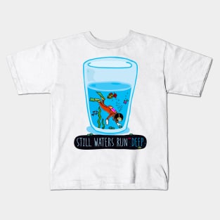 Still Waters Run Deep Kids T-Shirt